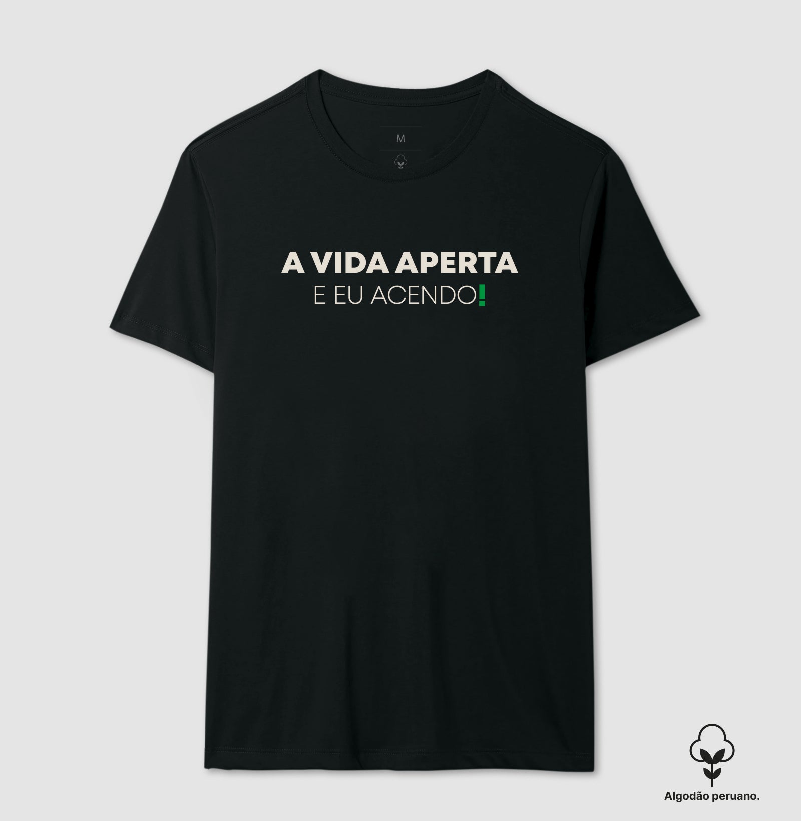 A vida aperta eu acendo Algodão Peruano