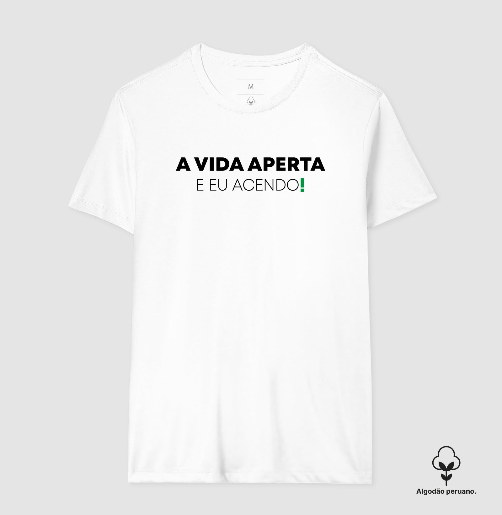 A vida aperta eu acendo Algodão Peruano