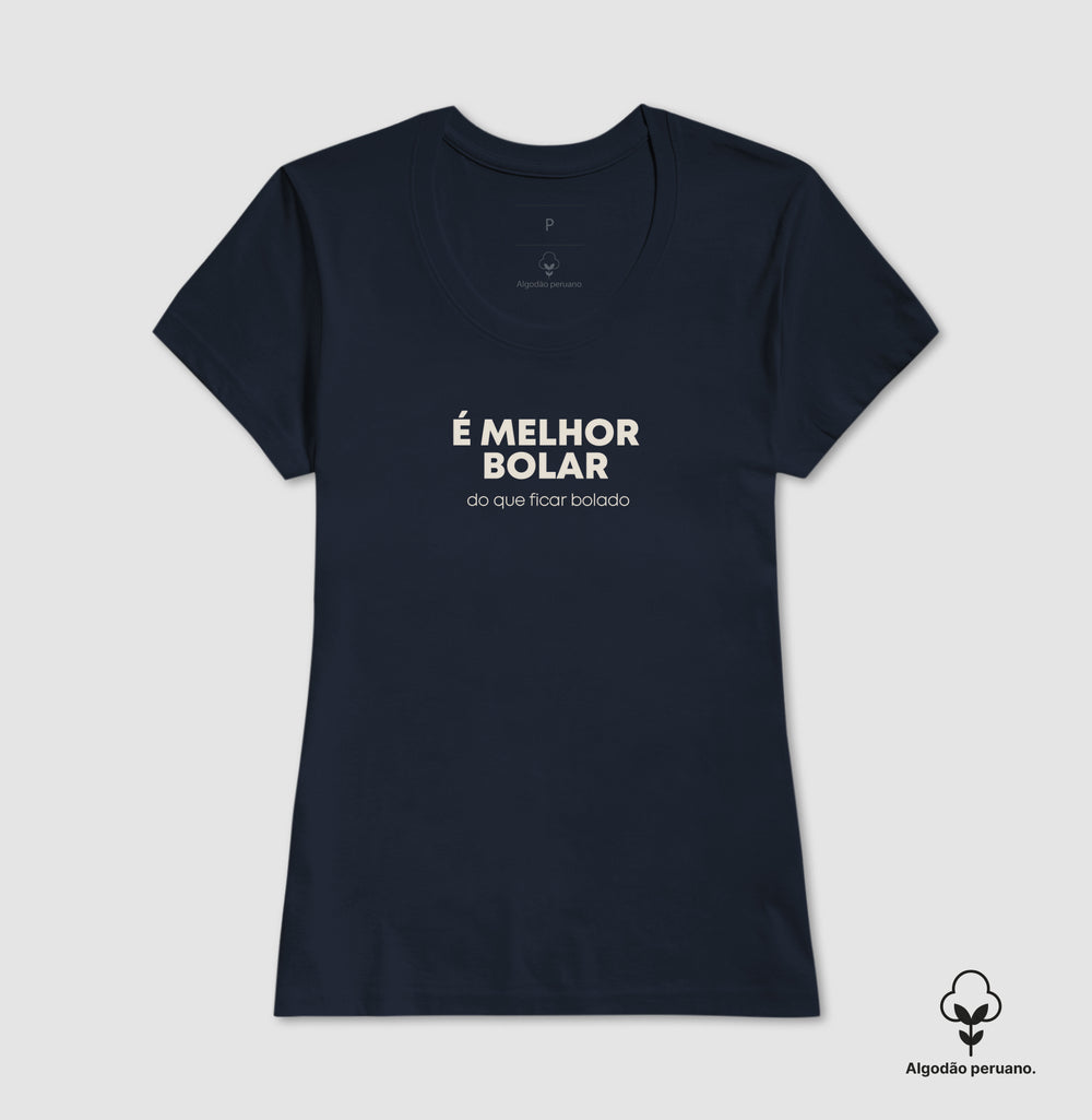 É melhor bolar do que ficar bolado Algodão Peruano