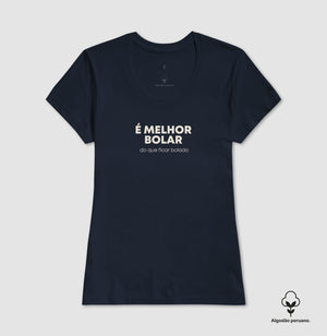 É melhor bolar do que ficar bolado Algodão Peruano