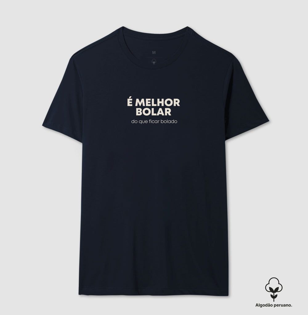 É melhor bolar do que ficar bolado Algodão Peruano