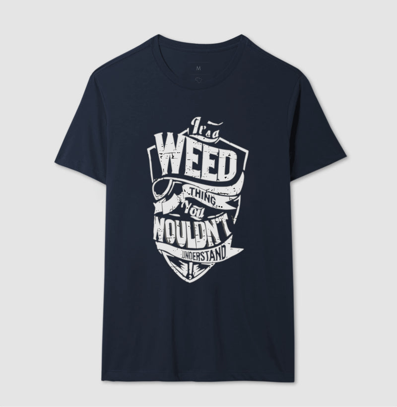 It's a Weed thing you Nouldn't Understand