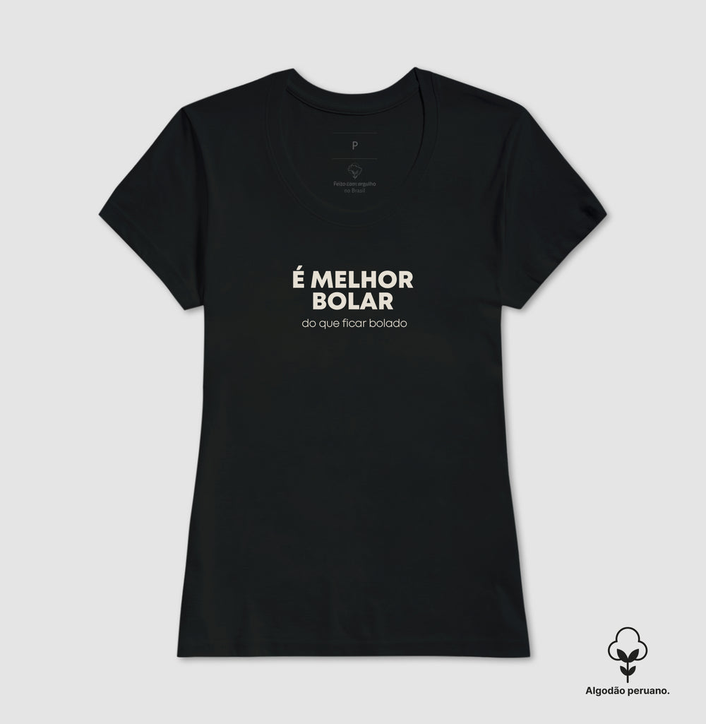 É melhor bolar do que ficar bolado Algodão Peruano