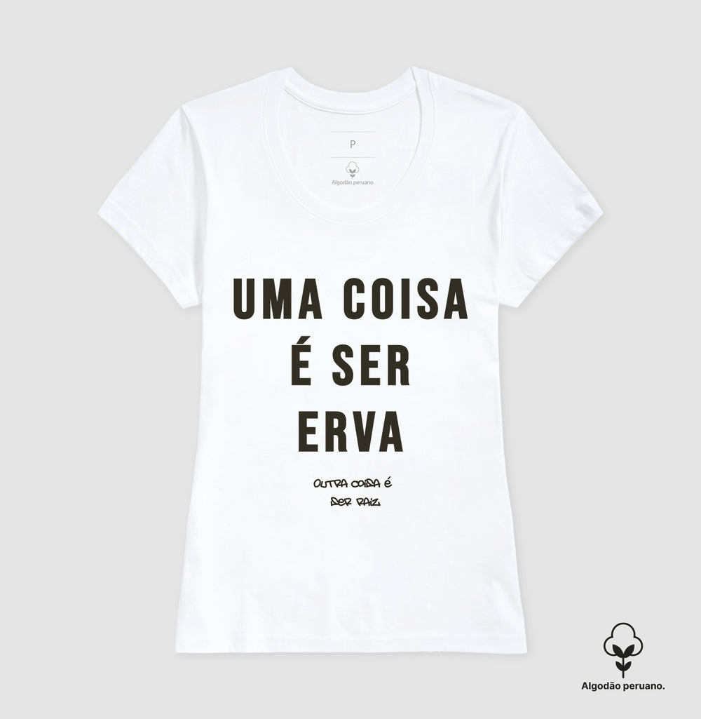 Uma coisa é ser erva outra coisa é ser raiz Algodão Peruano