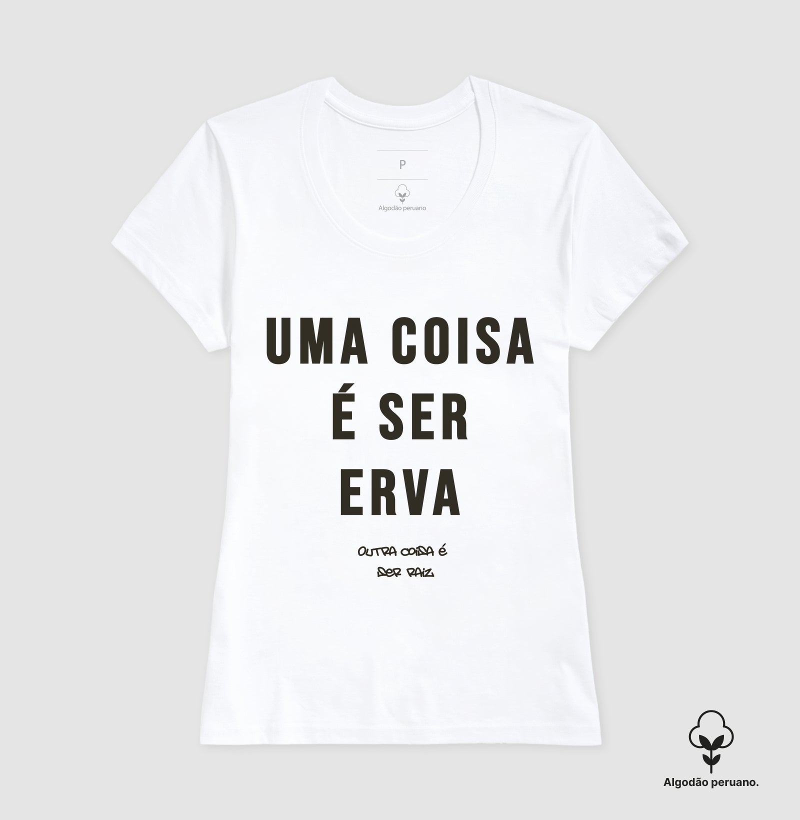 Uma coisa é ser erva outra coisa é ser raiz Algodão Peruano