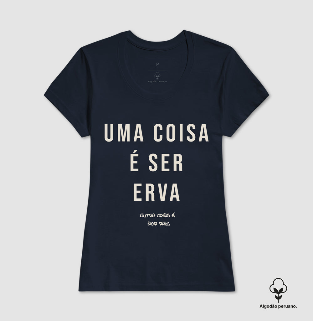 Uma coisa é ser erva outra coisa é ser raiz Algodão Peruano