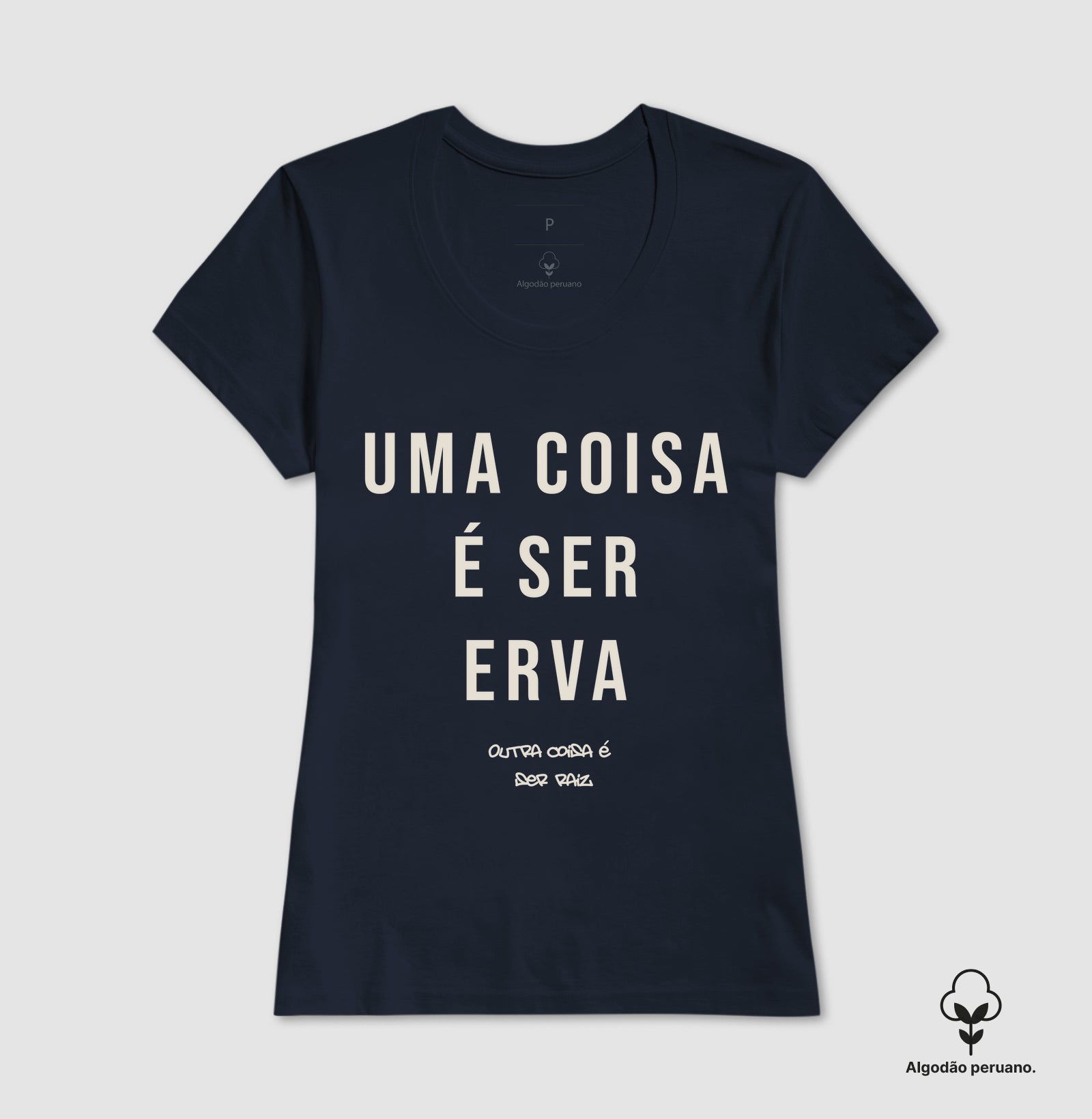 Uma coisa é ser erva outra coisa é ser raiz Algodão Peruano
