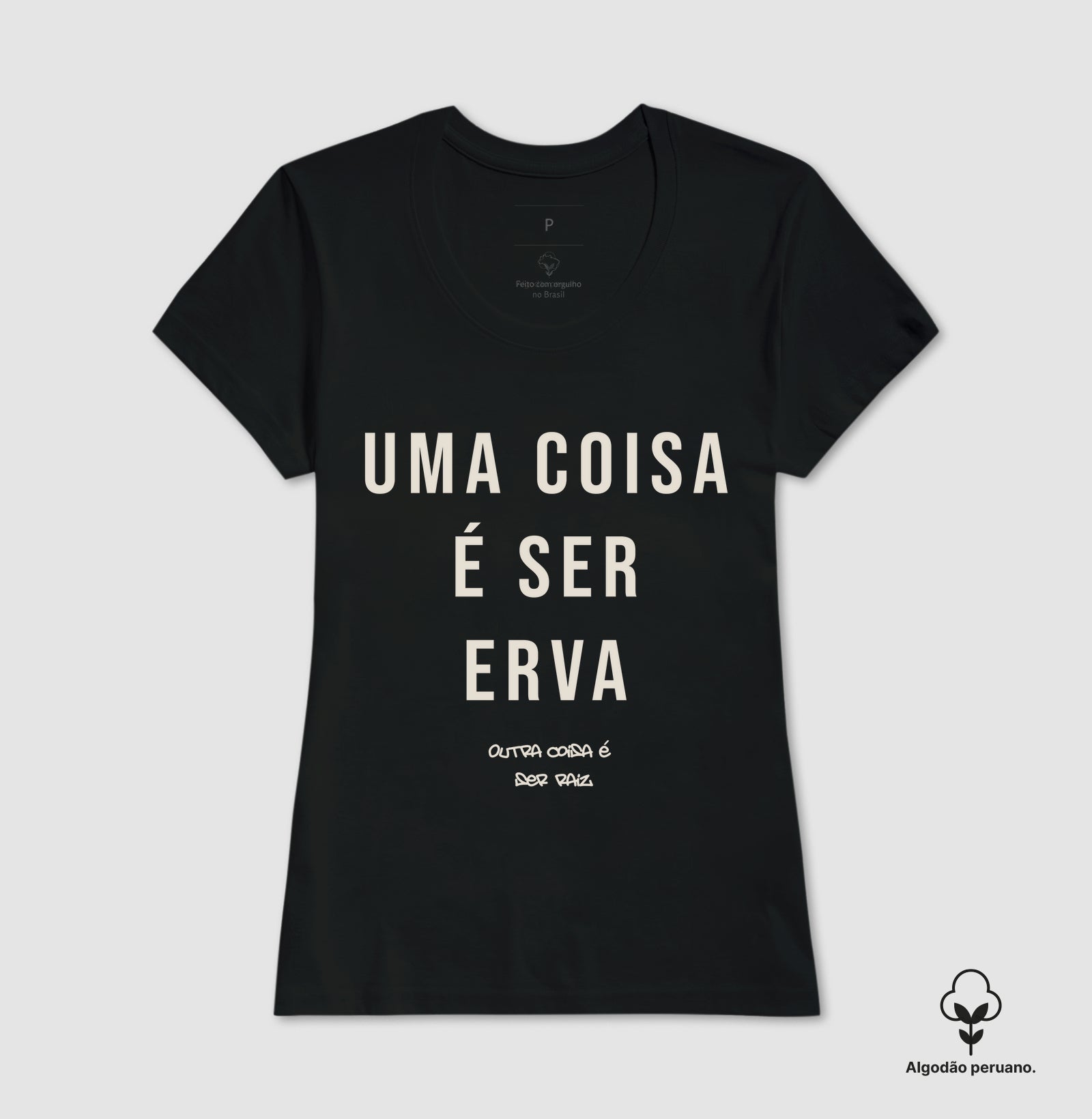 Uma coisa é ser erva outra coisa é ser raiz Algodão Peruano