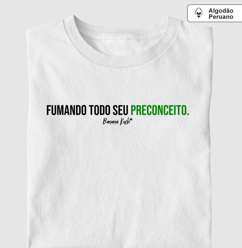 Fumando todo seu preconceito Algodão Peruano
