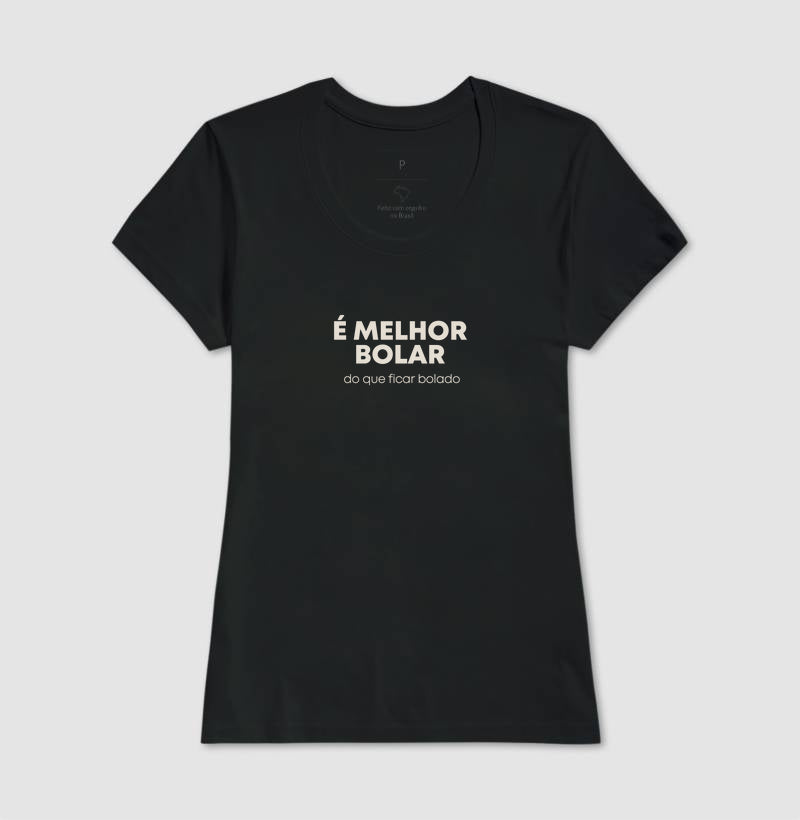 É melhor bolar do que ficar bolado