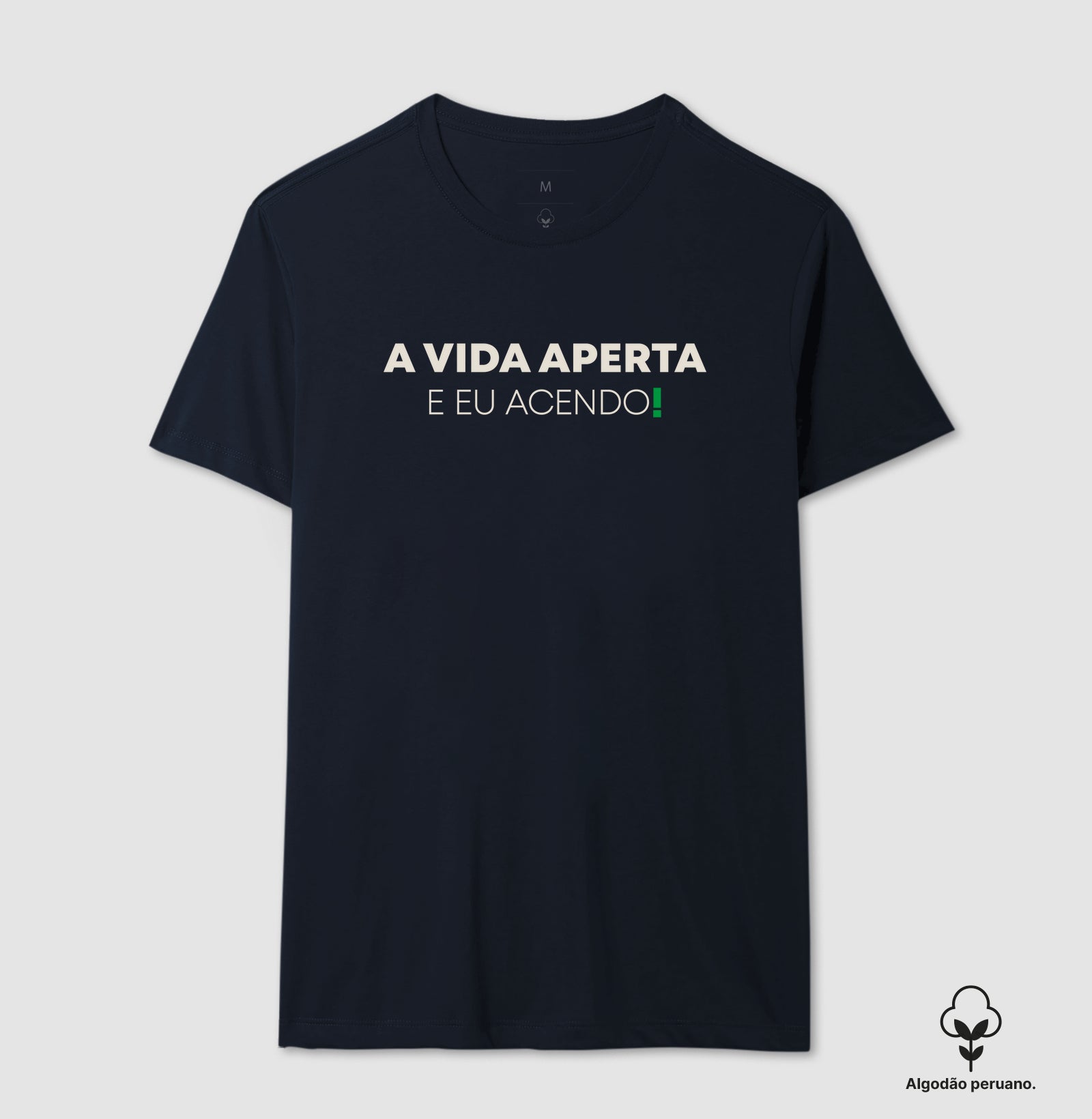 A vida aperta eu acendo Algodão Peruano