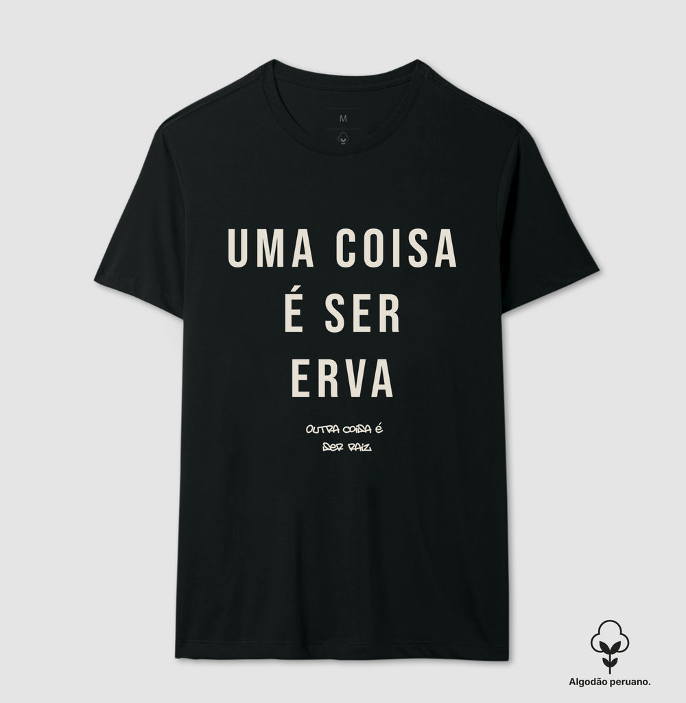 Uma coisa é ser erva outra coisa é ser raiz Algodão Peruano