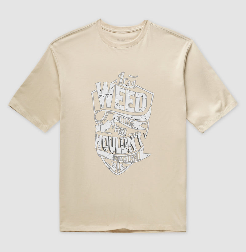 It's a Weed thing you Nouldn't Understand