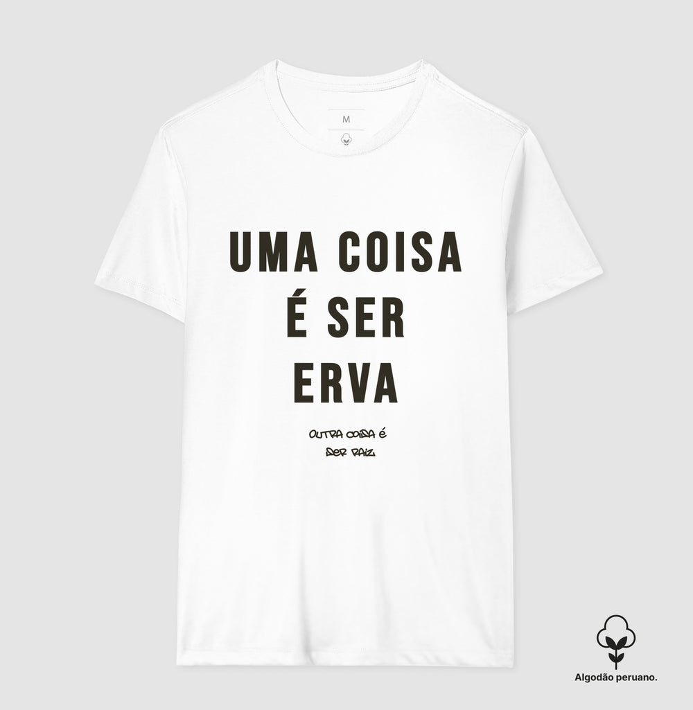 Uma coisa é ser erva outra coisa é ser raiz Algodão Peruano